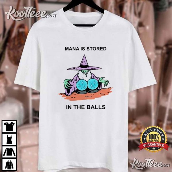 Mana Is Stored In The Balls T-Shirt