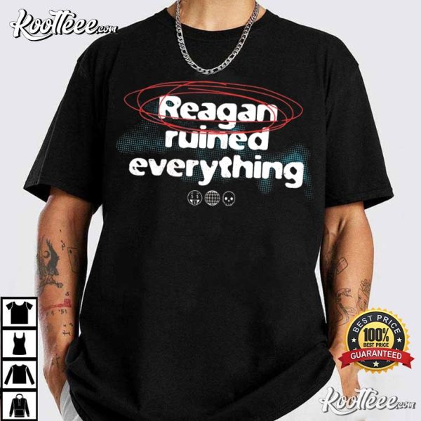 Reagan Ruined Everything Funny Political Activist T-Shirt