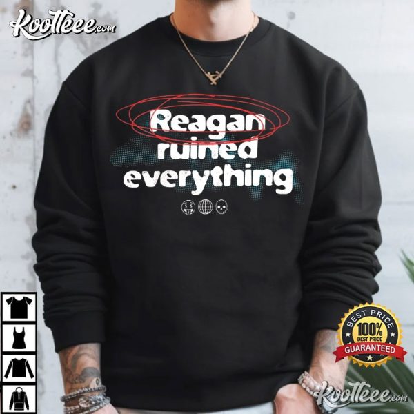 Reagan Ruined Everything Funny Political Activist T-Shirt