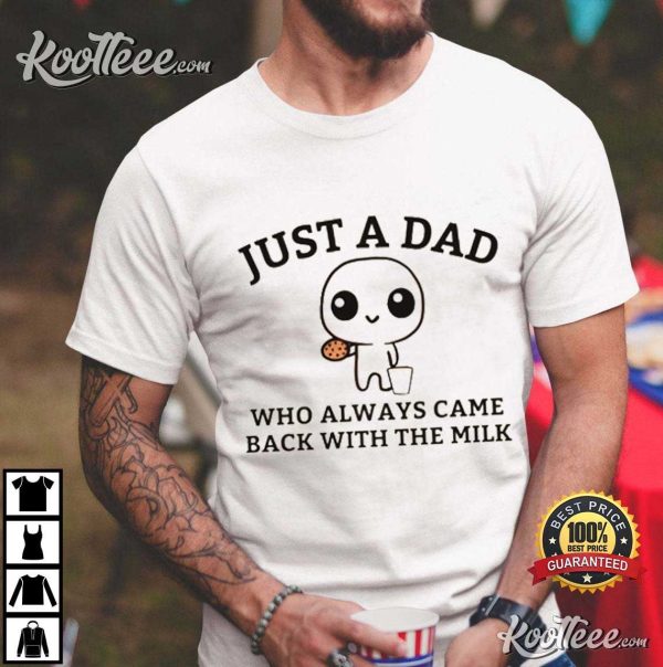 Funny Fathers Day Just A Dad Who Always Came Back With The Milk T-Shirt