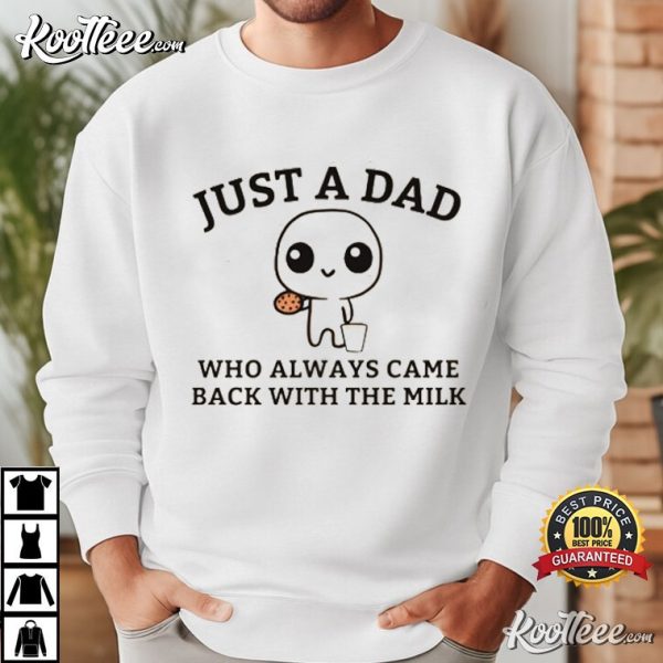 Funny Fathers Day Just A Dad Who Always Came Back With The Milk T-Shirt