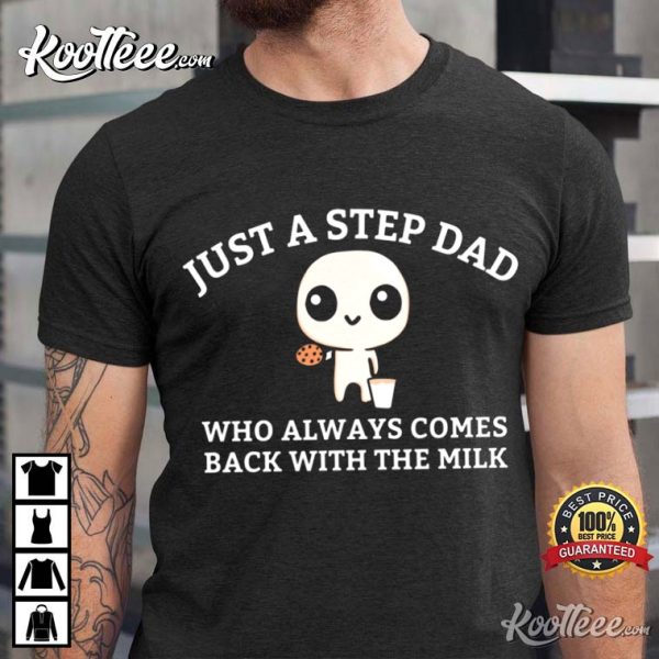 Just A Step Dad Who Always Came Back With The Milk Fathers Day T-Shirt