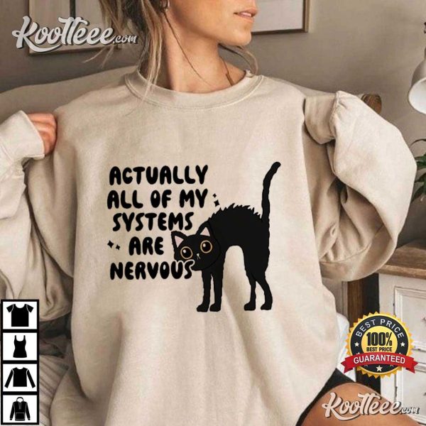 Actually All Of My Systems Are Nervous Mental Health Black Cat T-Shirt