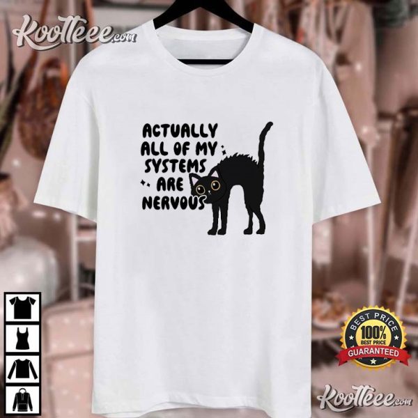 Actually All Of My Systems Are Nervous Mental Health Black Cat T-Shirt