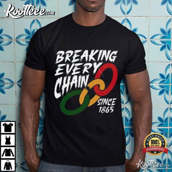 Juneteenth Breaking Every Chain Since 1865 Black History T-Shirt