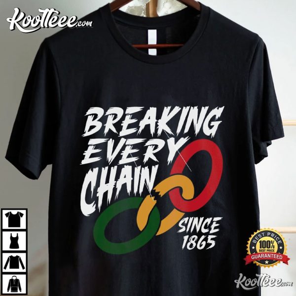 Juneteenth Breaking Every Chain Since 1865 Black History T-Shirt