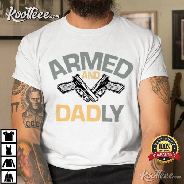 Armed And Dadly Father’s Day Gift For Dad T-Shirt