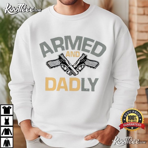 Armed And Dadly Father’s Day Gift For Dad T-Shirt