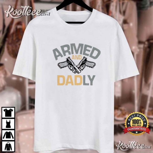 Armed And Dadly Father’s Day Gift For Dad T-Shirt