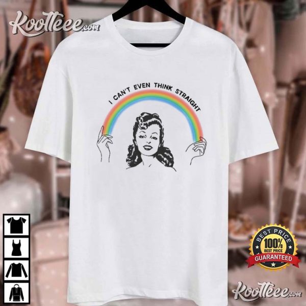 I Cant Even Think Straight Lesbian Gay Pride T-Shirt