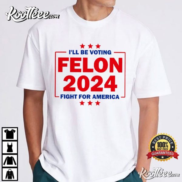 Trump Felon 2024 Fight For America MAGA T-Shirt