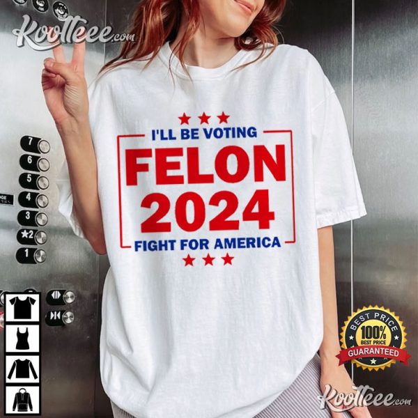 Trump Felon 2024 Fight For America MAGA T-Shirt