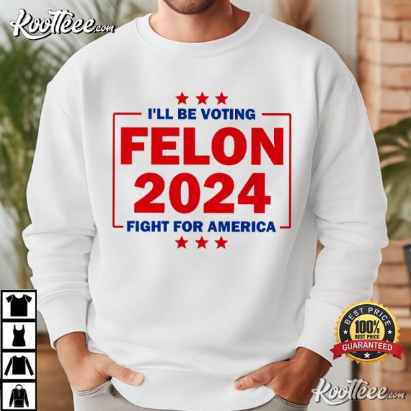 Trump Felon 2024 Fight For America MAGA T-Shirt