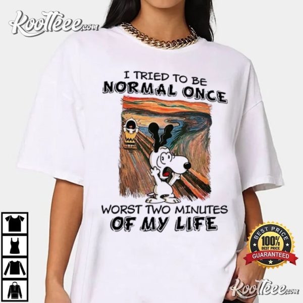 Snoopy I Tried To Be Normal Once Worst Two Minutes Of My Life T-Shirt