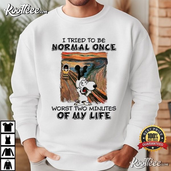 Snoopy I Tried To Be Normal Once Worst Two Minutes Of My Life T-Shirt