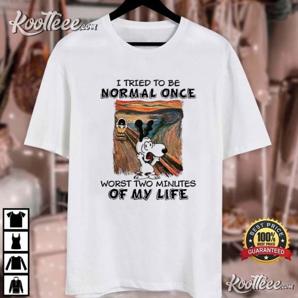 Snoopy I Tried To Be Normal Once Worst Two Minutes Of My Life T-Shirt