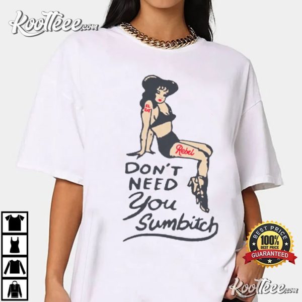 Cowgirl Pinup Girl Don’t Need You Sumbitch T-Shirt