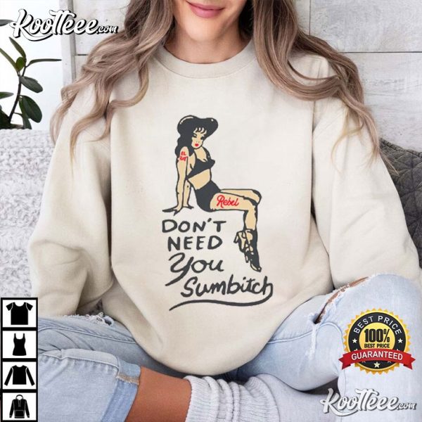 Cowgirl Pinup Girl Don’t Need You Sumbitch T-Shirt