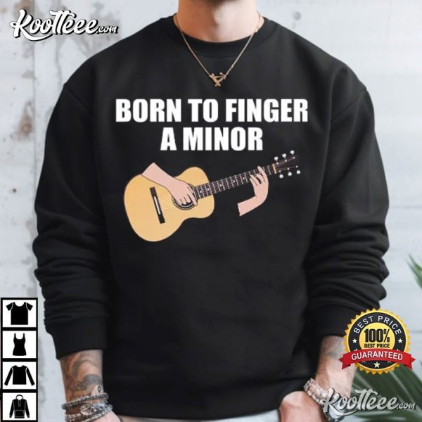 Guitarist Born To Finger A Minor T-Shirt