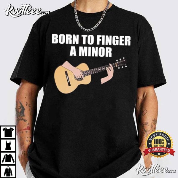 Guitarist Born To Finger A Minor T-Shirt