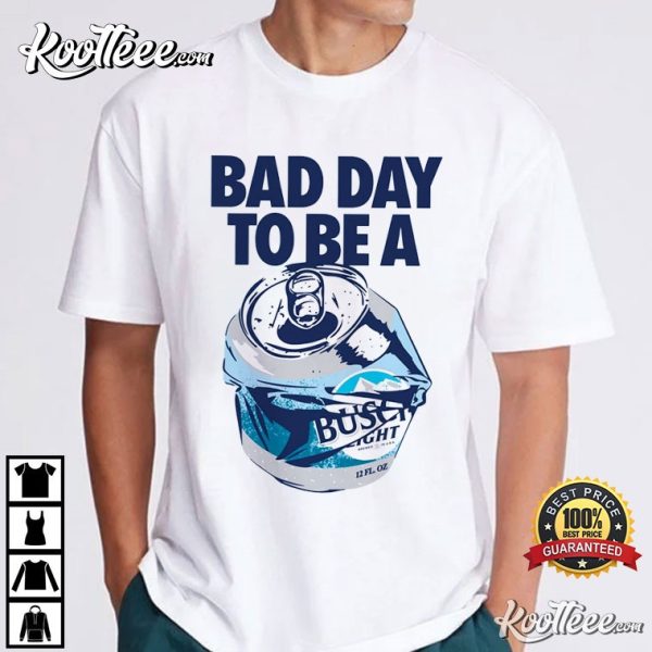 Bad Day To Be A Busch Light T-Shirt