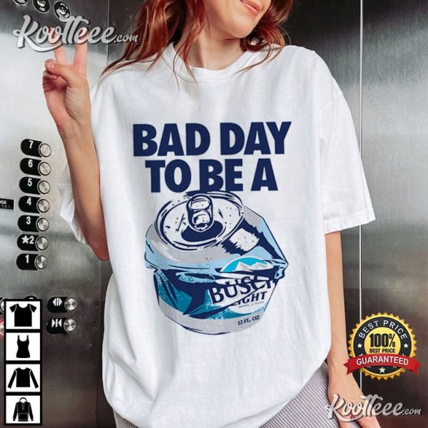 Bad Day To Be A Busch Light T-Shirt