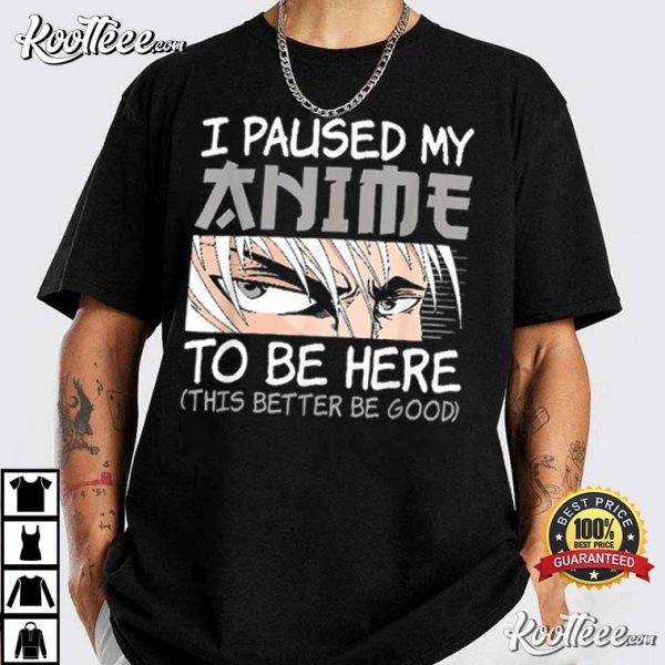 I Paused My Anime To Be Here Funny Otaku Weeb T-Shirt