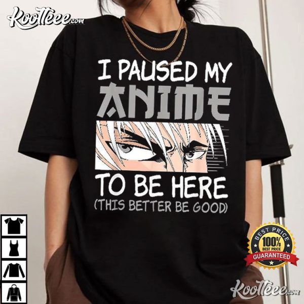 I Paused My Anime To Be Here Funny Otaku Weeb T-Shirt