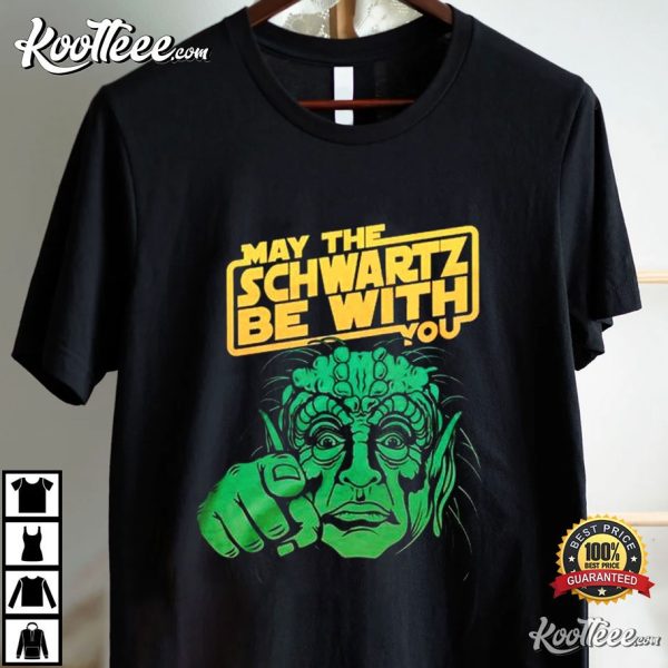 May The Schwartz Be With You T-Shirt