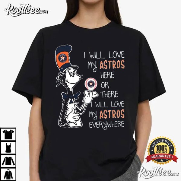 Dr Seuss I Will Love My Astros Here Or There I Will Love My Astros Everywhere T-Shirt