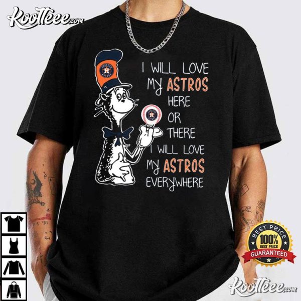 Dr Seuss I Will Love My Astros Here Or There I Will Love My Astros Everywhere T-Shirt