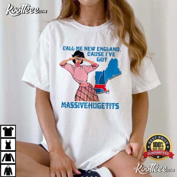 Call Me New England Cause I Got Massivehugetits T-Shirt