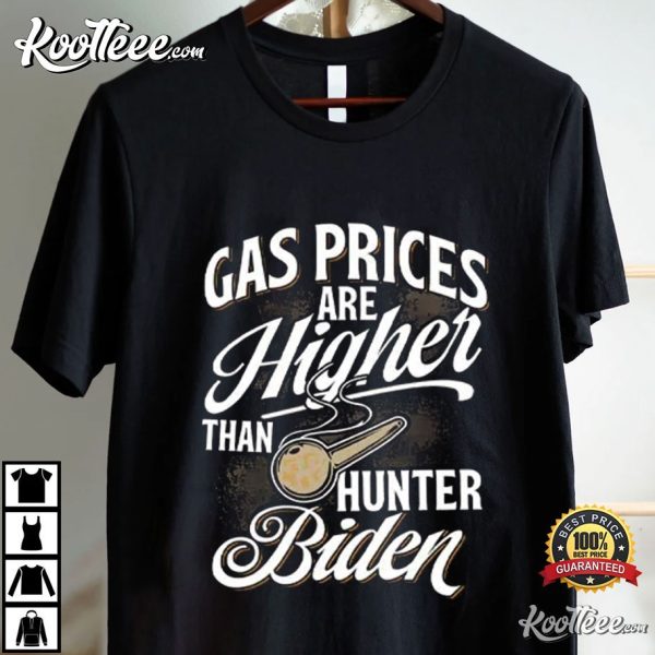 Gas Prices Are Higher Than Hunter Biden T-Shirt