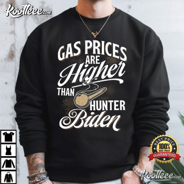 Gas Prices Are Higher Than Hunter Biden T-Shirt