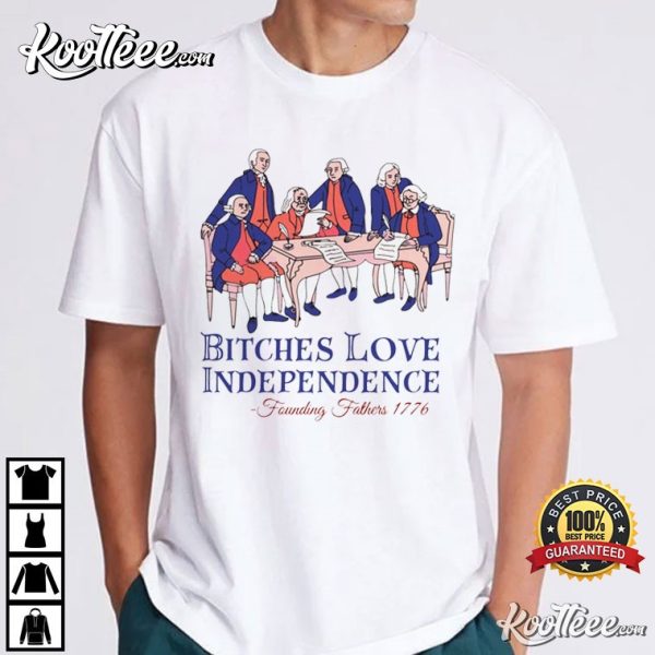 Founding Fathers 1776 Bitches Love Independence 4th Of July T-Shirt