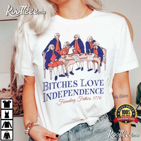 Founding Fathers 1776 Bitches Love Independence 4th Of July T-Shirt