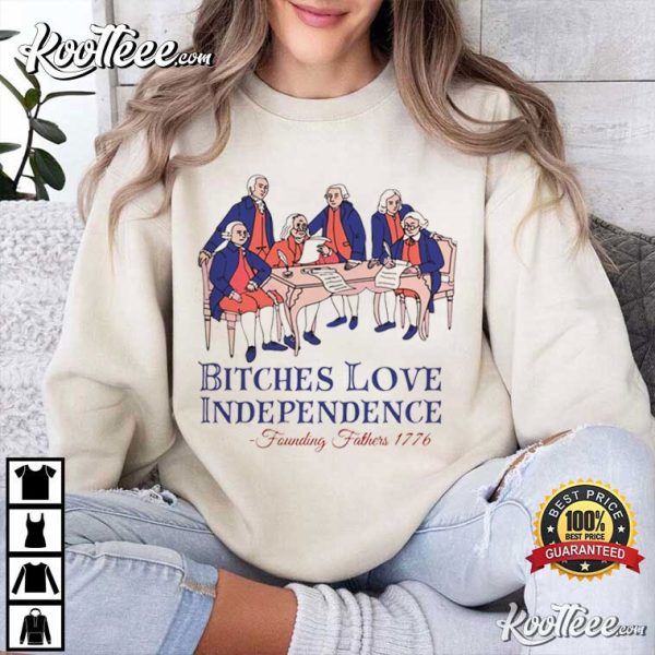 Founding Fathers 1776 Bitches Love Independence 4th Of July T-Shirt