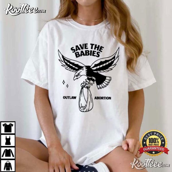 Save The Babies Outlaw Abortion T-Shirt