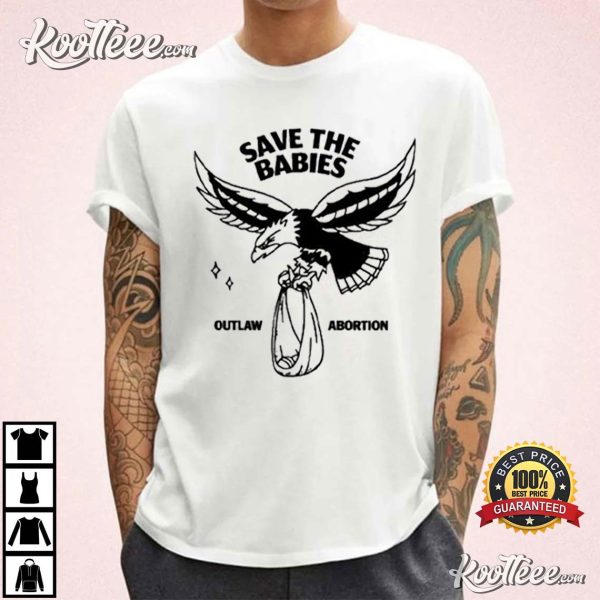 Save The Babies Outlaw Abortion T-Shirt