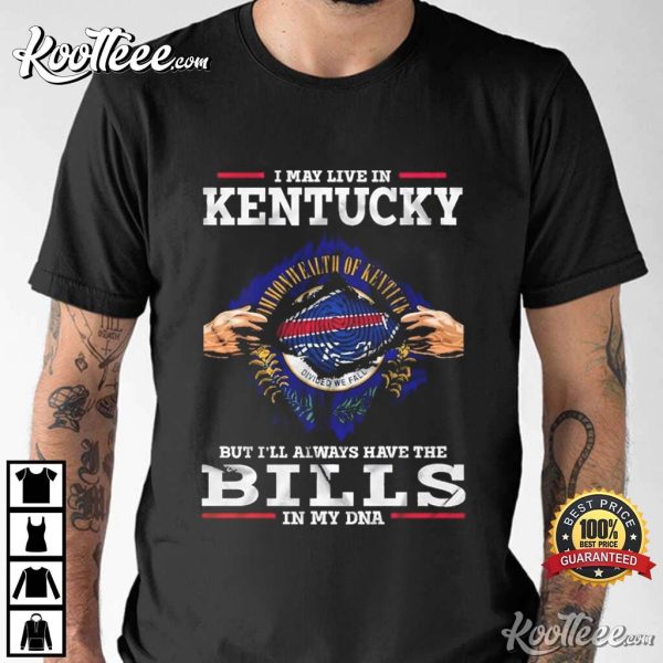 Buffalo Bills I May Live In Kentucky But I’ll Always Have The Bills T-Shirt