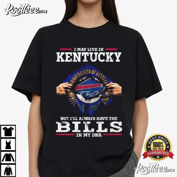 Buffalo Bills I May Live In Kentucky But I’ll Always Have The Bills T-Shirt