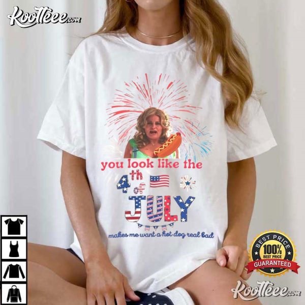 You Look Like The 4th Of July Makes Me Want A Hot Dog T-Shirt