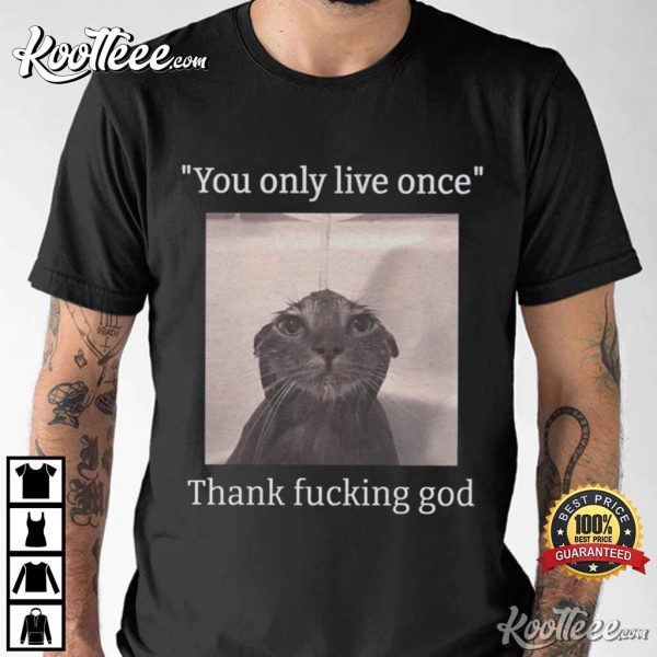 Funny Depressed Cat Meme You Only Live Once T-Shirt