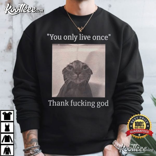 Funny Depressed Cat Meme You Only Live Once T-Shirt