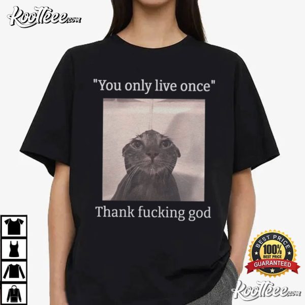 Funny Depressed Cat Meme You Only Live Once T-Shirt