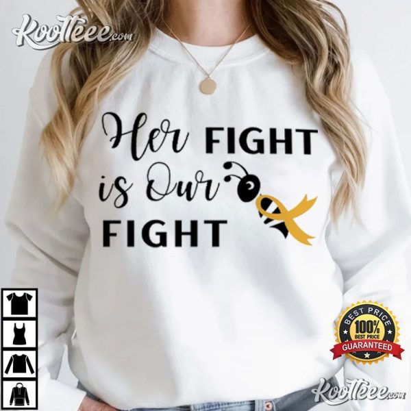 Childhood Cancer Her Fight Is Our Fight T-Shirt