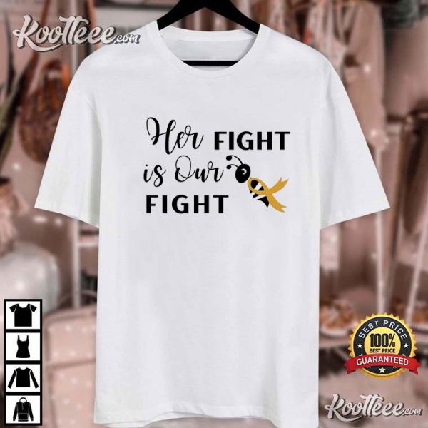 Childhood Cancer Her Fight Is Our Fight T-Shirt