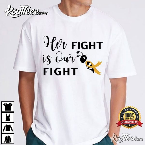 Childhood Cancer Her Fight Is Our Fight T-Shirt