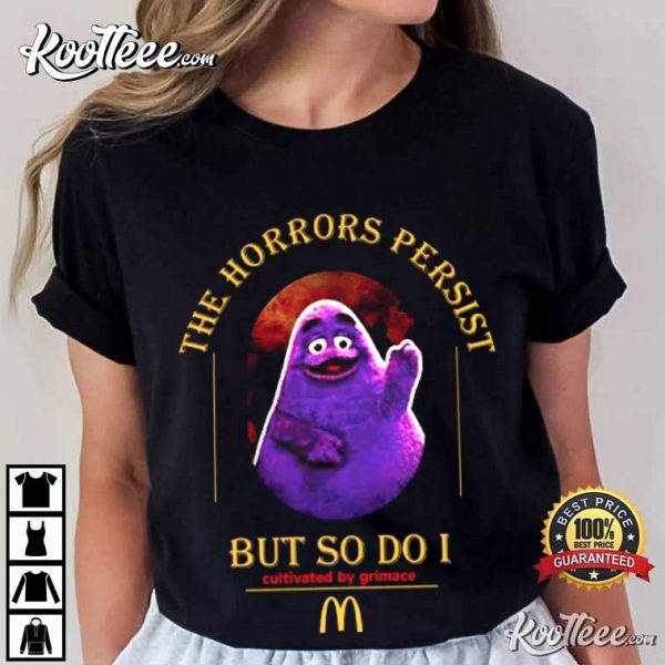 Grimace The Horrors Persist But So Do I T-Shirt