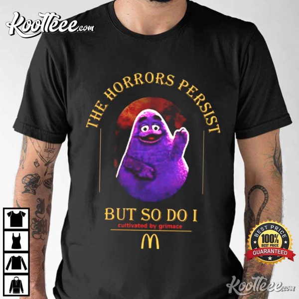 Grimace The Horrors Persist But So Do I T-Shirt